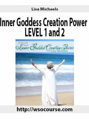 Lisa Michaels – Inner Goddess Creation Power – LEVEL 1 and 2