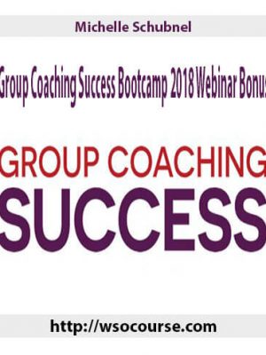 Michelle Schubnel – Group Coaching Success Bootcamp 2018 Webinar Bonus