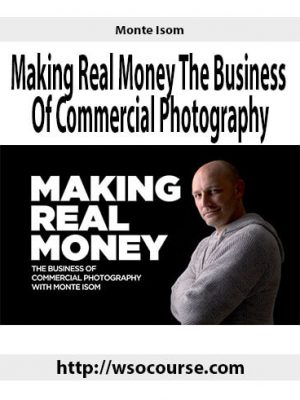 Monte Isom – Making Real Money The Business Of Commercial Photography