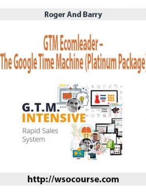 Roger And Barry – GTM Ecomleader – The Google Time Machine (Platinum Package)