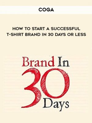 COGA – HOW TO START A SUCCESSFUL T-SHIRT BRAND IN 30 DAYS OR LESS