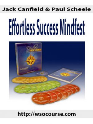 Jack Canfield & Paul Scheele – Effortless Success Mindfest