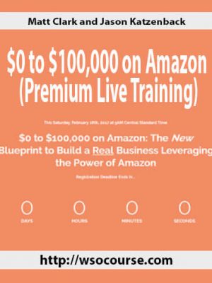 Matt Clark and Jason Katzenback – $0 to $100,000 on Amazon (Premium Live Training)