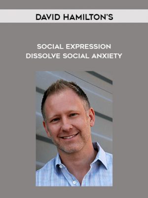 David Hamilton’s – Social Expression – Dissolve Social Anxiety