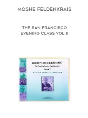 Moshe Feldenkrais – The San Francisco Evening Class Vol II
