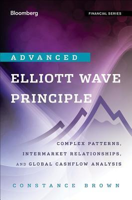 Advanced Elliott Wave Analysis : Complex Patterns, Intermarket Relationships, and Global Cash Flow Analysis