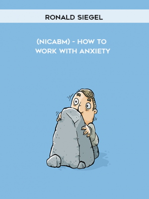 Ronald Siegel (NICABM) – How to work with Anxiety