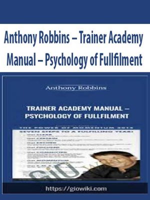 Anthony Robbins – Trainer Academy Manual – Psychology of Fullfilment