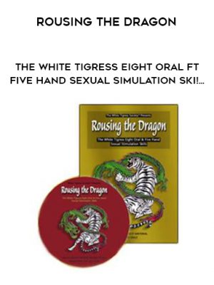 Rousing the Dragon-The White Tigress Eight Oral ft Five Hand Sexual Simulation Ski!…