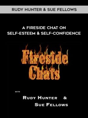 Rudy Hunter & Sue Fellows – A FireSide Chat On Self-Esteem & Self-Confidence