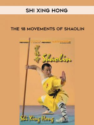 Shi Xing Hong – The 18 Movements of Shaolin