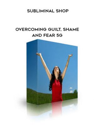 Subliminal Shop Overcoming Fear, Guilt, and Shame 5G