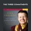 Pema Chödrön – THE THREE COMMITMENTS