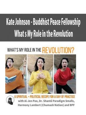 Kate Johnson – Buddhist Peace Fellowship – What’s My Role in the Revolution?