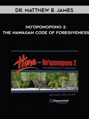 Dr. Matthew B. James – Ho’oponopono 2: The Hawaiian Code of Foregiveness
