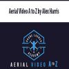 Aerial Video A to Z by Alex Harris