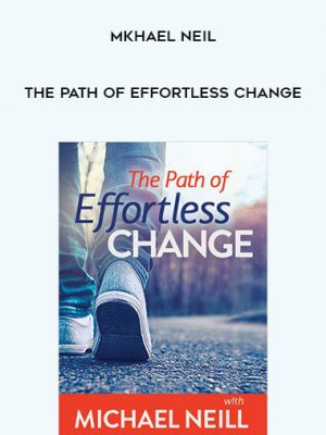 Mkhael Neil – The Path of Effortless Change