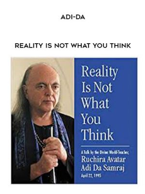 Adi-da – Reality is not what you think