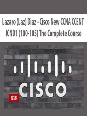 Lazaro (Laz) Diaz – Cisco New CCNA CCENT ICND1 (100-105) The Complete Course