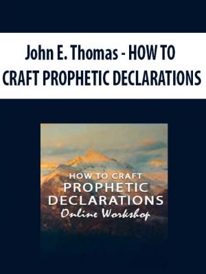 John E. Thomas – HOW TO CRAFT PROPHETIC DECLARATIONS