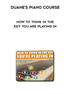 Duane’s Piano Course – How To Think In The Key You Are Playing In