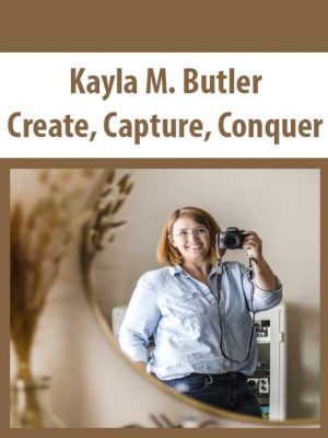 Kayla M. Butler – Create, Capture, Conquer