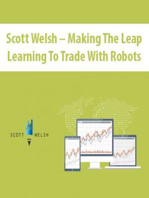 Scott Welsh – Making The Leap Learning To Trade With Robots
