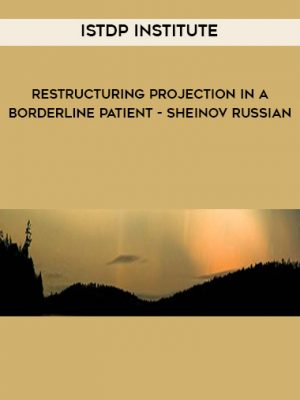 ISTDP Institute – Restructuring Projection in a Borderline Patient – Sheinov Russian…