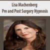 Lisa Machenberg – Pre and Post Surgery Hypnosis