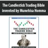 The Candlestick Trading Bible invented by Munehisa Homma