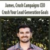 James, Crush Campaigns CEO – Crush Your Lead Generation Goals