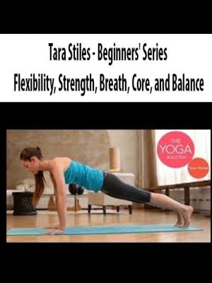 Tara Stiles – Beginners’ Series Flexibility, Strength, Breath, Core, and Balance