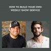 Ben Akins – How to Build Your Own “Weekly Show Service”?