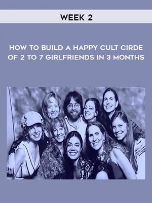 How to Build a Happy Cult Cirde of 2 to 7 Girlfriends In 3 months – Week 2