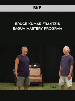 BKF – Bruce Kumar Frantzis – Bagua Mastery program