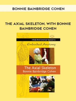 Bonnie Bainbridge Cohen – THE AXIAL SKELETON, WITH BONNIE BAINBRIDGE COHEN