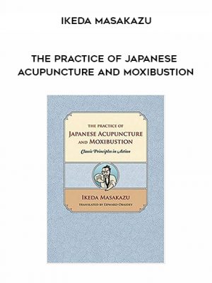 Ikeda Masakazu – The Practice of Japanese Acupuncture and Moxibustion