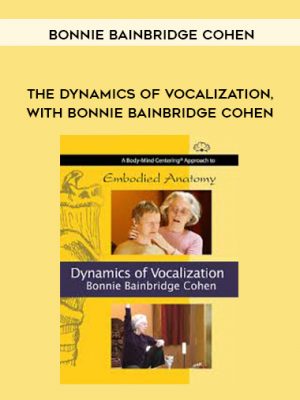 Bonnie Bainbridge Cohen – THE DYNAMICS OF VOCALIZATION, WITH BONNIE BAINBRIDGE COHEN