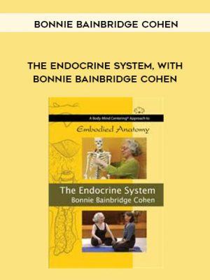 Bonnie Bainbridge Cohen – THE ENDOCRINE SYSTEM, WITH BONNIE BAINBRIDGE COHEN