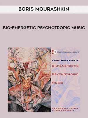 Boris Mourashkin – Bio-Energetic Psychotropic Music