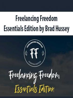 Freelancing Freedom Essentials Edition by Brad Hussey