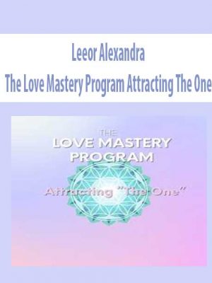 Leeor Alexandra – The Love Mastery Program Attracting The One