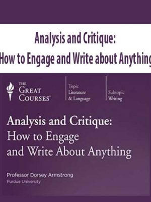 Analysis and Critique: How to Engage and Write about Anything