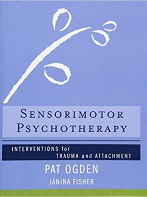 Pat Ogden, Janina Fisher – Sensorimotor Psychotherapy: Interventions for Trauma and Attachment