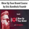 Blow Up Your Brand Course by Eric Bandholz Foundr