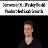 ConversionXL (Wesley Bush) – Product-led SaaS Growth