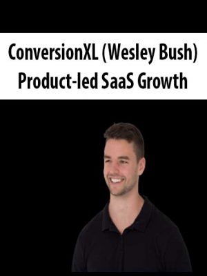 ConversionXL (Wesley Bush) – Product-led SaaS Growth