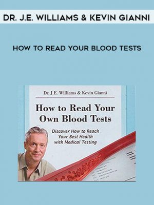 Dr. J.E. Williams & Kevin Gianni – How to Read Your Blood Tests