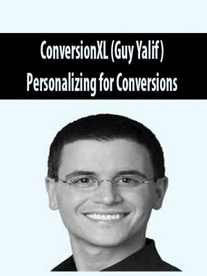 ConversionXL (Guy Yalif) – Personalizing for Conversions