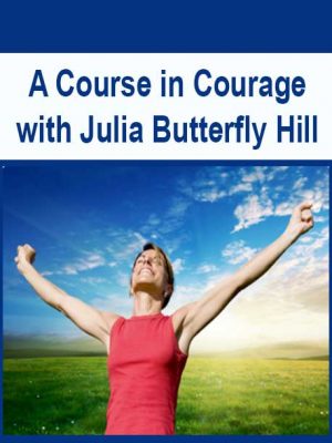 A Course in Courage with Julia Butterfly Hill